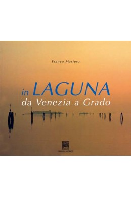 IN LAGUNA. DA VENEZIA A GRADO